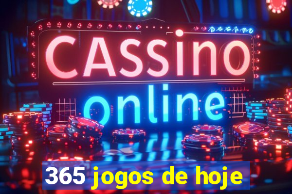 365 jogos de hoje